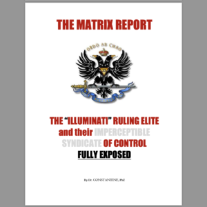 THE MATRIX REPORT   THE ILLUMINATI RULING ELITE and their IMPERCEPTIBLE SYNDICATE OF CONTROL FULLY EXPOSED
