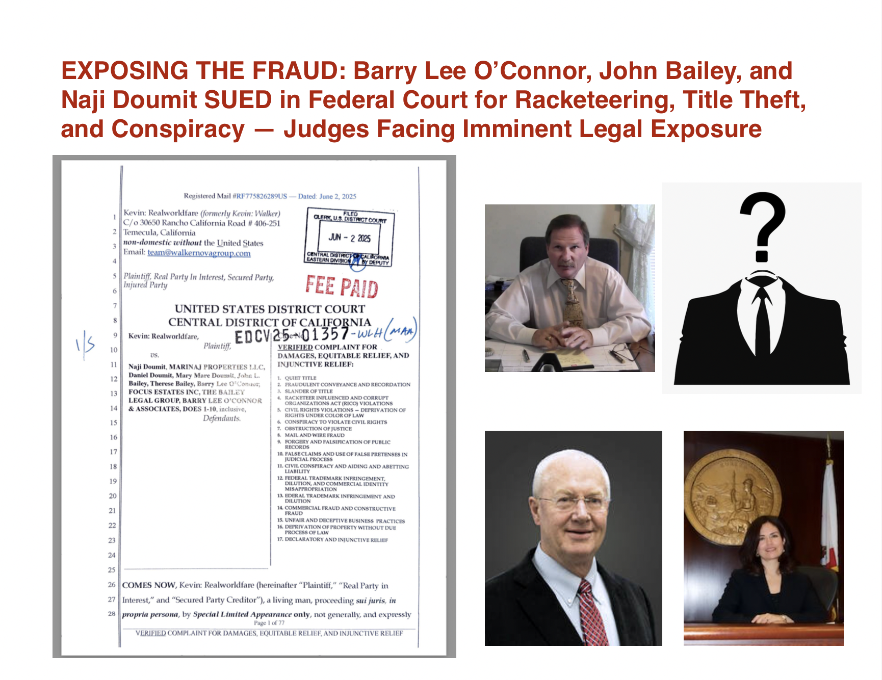 Plaintiff Kevin: Realworldfare has filed a verified federal lawsuit exposing a coordinated racketeering scheme involving attorneys Barry Lee O’Connor and John Bailey, along with foreign operative Naji Doumit, to unlawfully seize private trust property through fraud and simulated legal process. The complaint, backed by unrebutted affidavits and perfected UCC filings, demands immediate injunctive relief, cancellation of a void deed, and civil RICO damages. Judges involved in obstructing the filings may be added as defendants for complicity and jurisdictional misconduct. All claims stand unrebutted, triggering legal default and commercial dishonor. The case challenges systemic corruption in courts and attacks on private property rights. Plaintiff Kevin: Realworldfare has filed a verified federal lawsuit exposing a coordinated racketeering scheme involving attorneys Barry Lee O’Connor and John Bailey, along with foreign operative Naji Doumit, to unlawfully seize private trust property through fraud and simulated legal process. The complaint, backed by unrebutted affidavits and perfected UCC filings, demands immediate injunctive relief, cancellation of a void deed, and civil RICO damages. Judges involved in obstructing the filings may be added as defendants for complicity and jurisdictional misconduct. All claims stand unrebutted, triggering legal default and commercial dishonor. The case challenges systemic corruption in courts and attacks on private property rights.