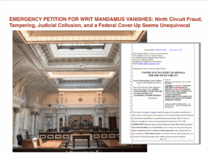 EMERGENCY PETITION FOR WRIT MANDAMUS VANISHES: Ninth Circuit Fraud, Tampering, Judicial Collusion, and a Federal Cover-Up Seems Unequivocal