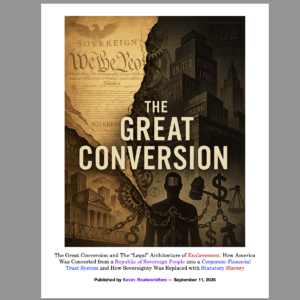 The Great Conversion and The “Legal” Architecture of Enslavement: How America Was Converted from a Republic of Sovereign People into a Corporate-Financial Trust System and How Sovereignty Was Replaced with Statutory Slaver