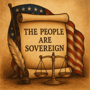 THE PEOPLE ARE SOVEREIGN Affirmed by the State Constitutions and the Constitution for the United States of America